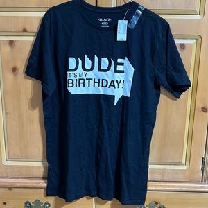 Dude it’s my birthday shirt